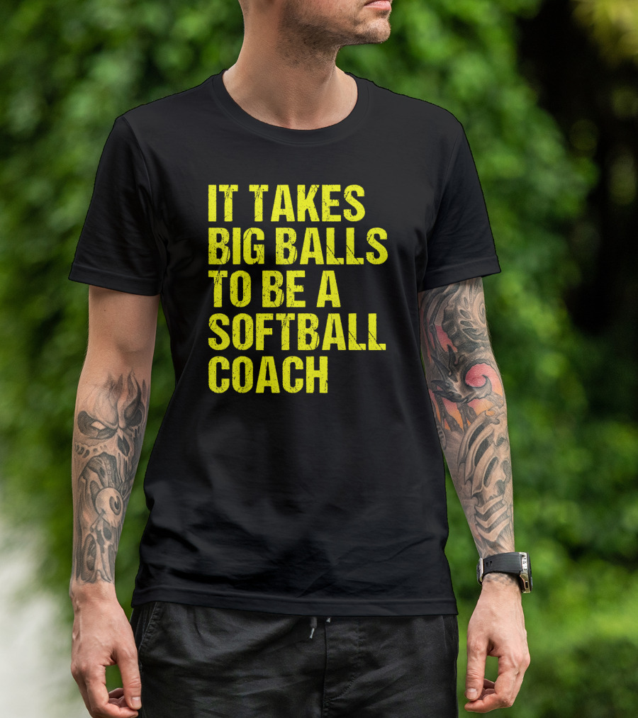 It Takes Big Balls To Be A Softball Coach T-Shirt