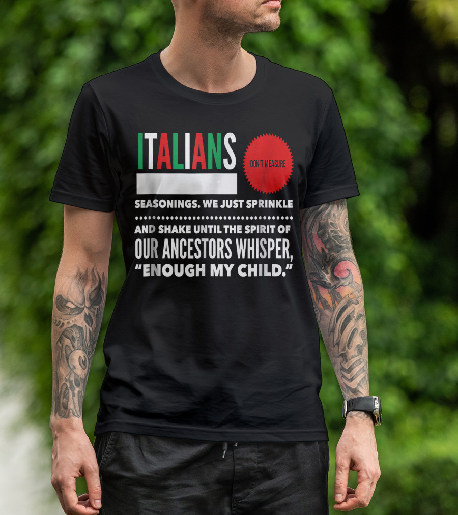 Italians Don't Measure Seasonings Ancestors Whisper Enough My Child T-Shirt