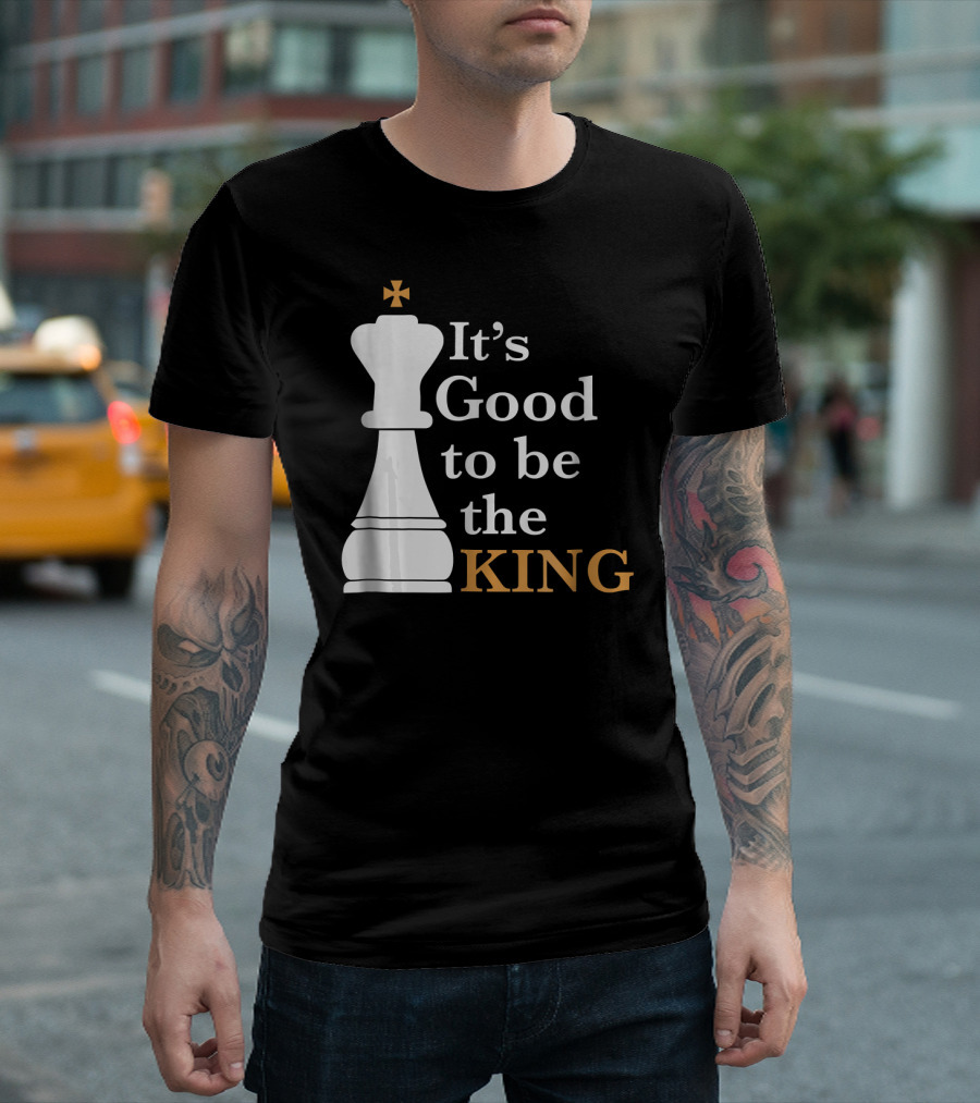 It's Good To Be The King Chess Humor T-Shirt