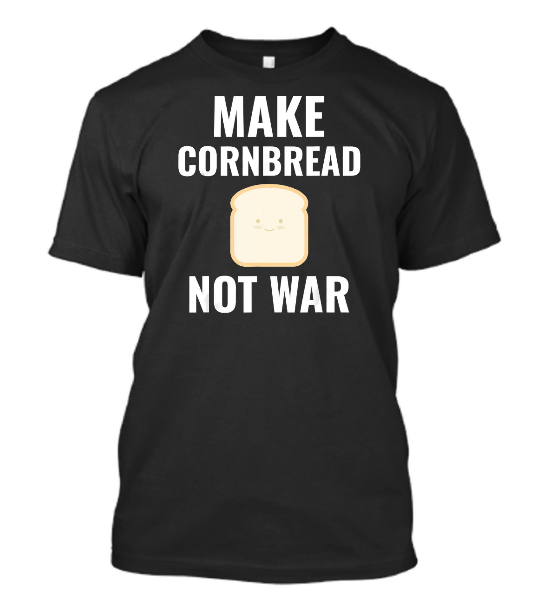 MAKE CORNBREAD NOT WAR WITH SMILING BREAD SLICE T-Shirt