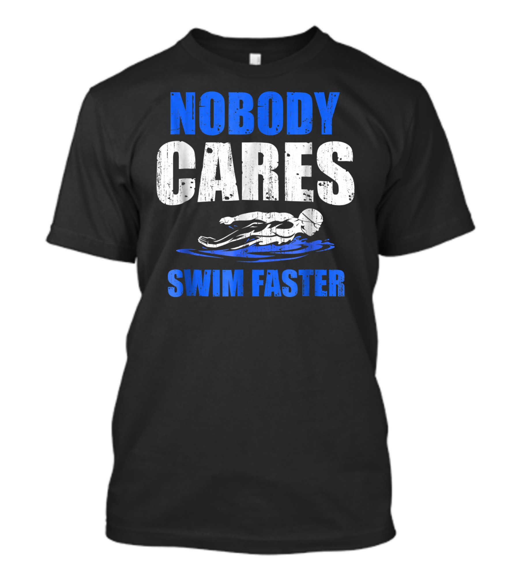 Nobody Cares Swim Faster Motivational Swimming Coach T-Shirt
