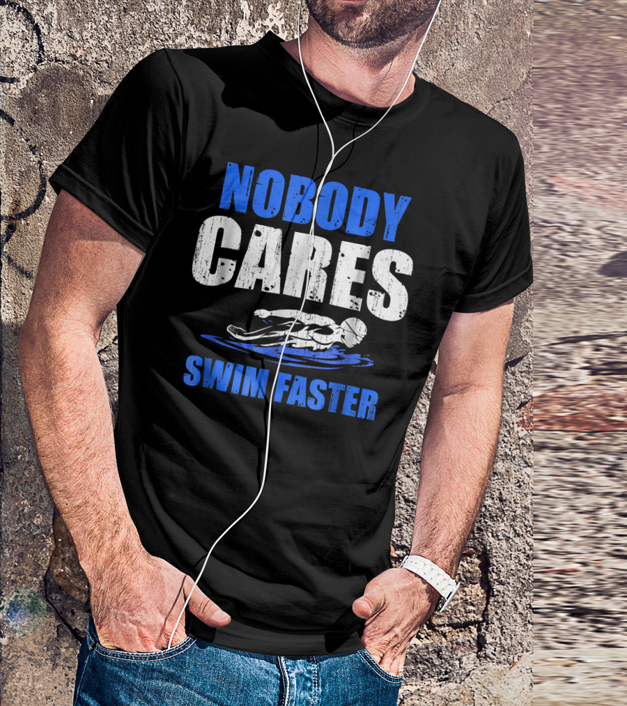 Nobody Cares Swim Faster Motivational Swimming Coach T-Shirt