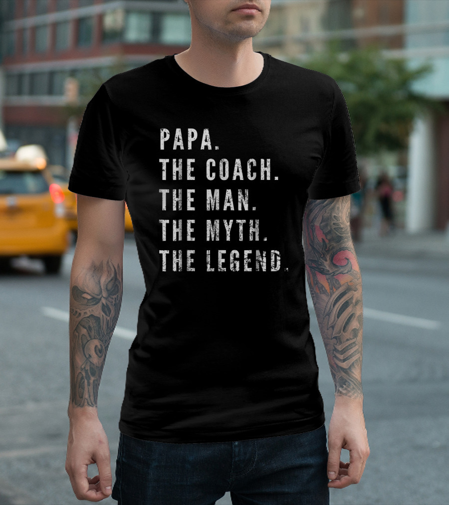 Papa The Coach The Man The Myth The Legend T-Shirt