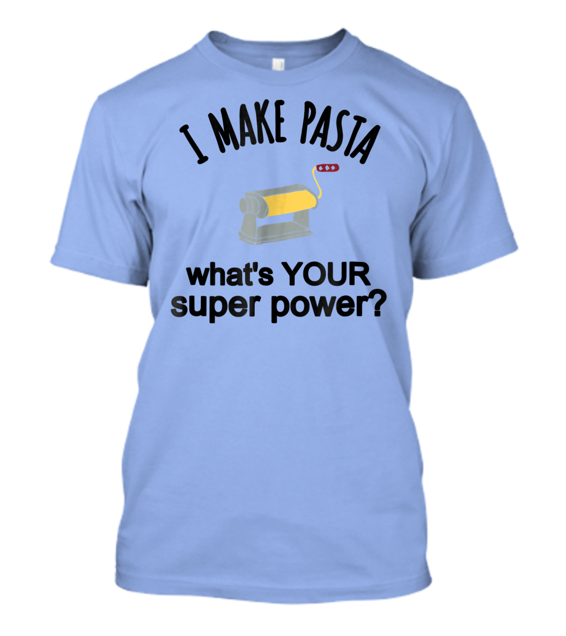 I Make Pasta What's Your Super Power? Machine T-Shirt