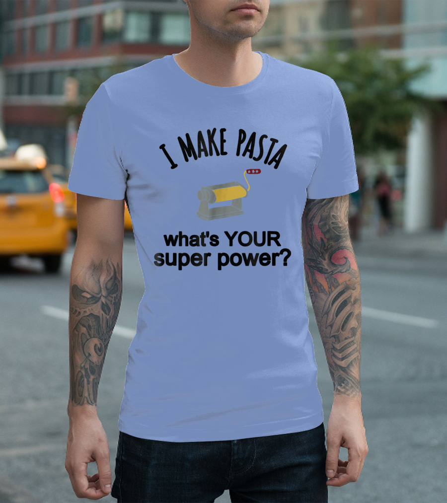 I Make Pasta What's Your Super Power? Machine T-Shirt