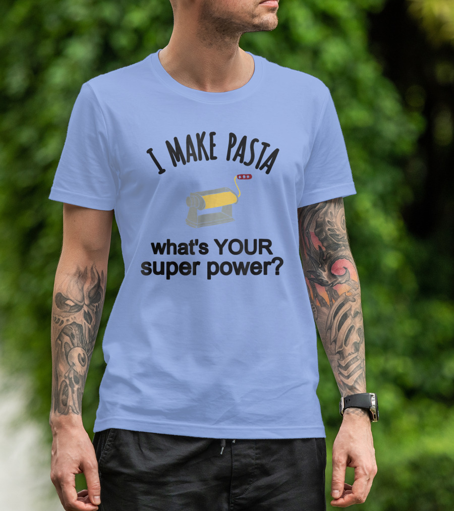I Make Pasta What's Your Super Power? Machine T-Shirt