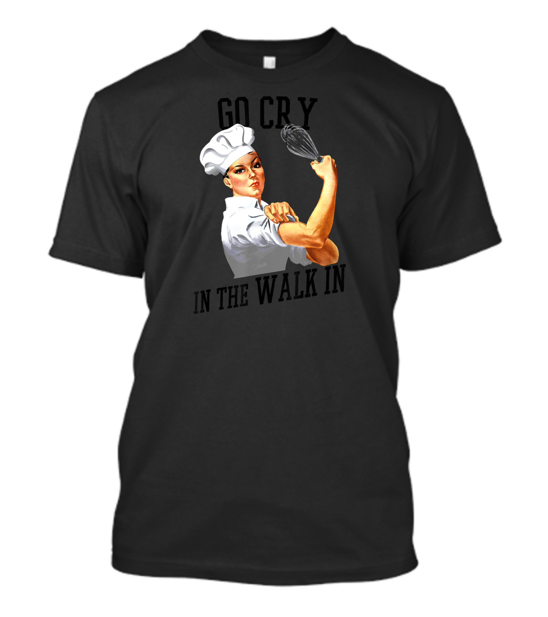 Go Cry In The Walk In Chef Whisk Iconic Rosie T-Shirt
