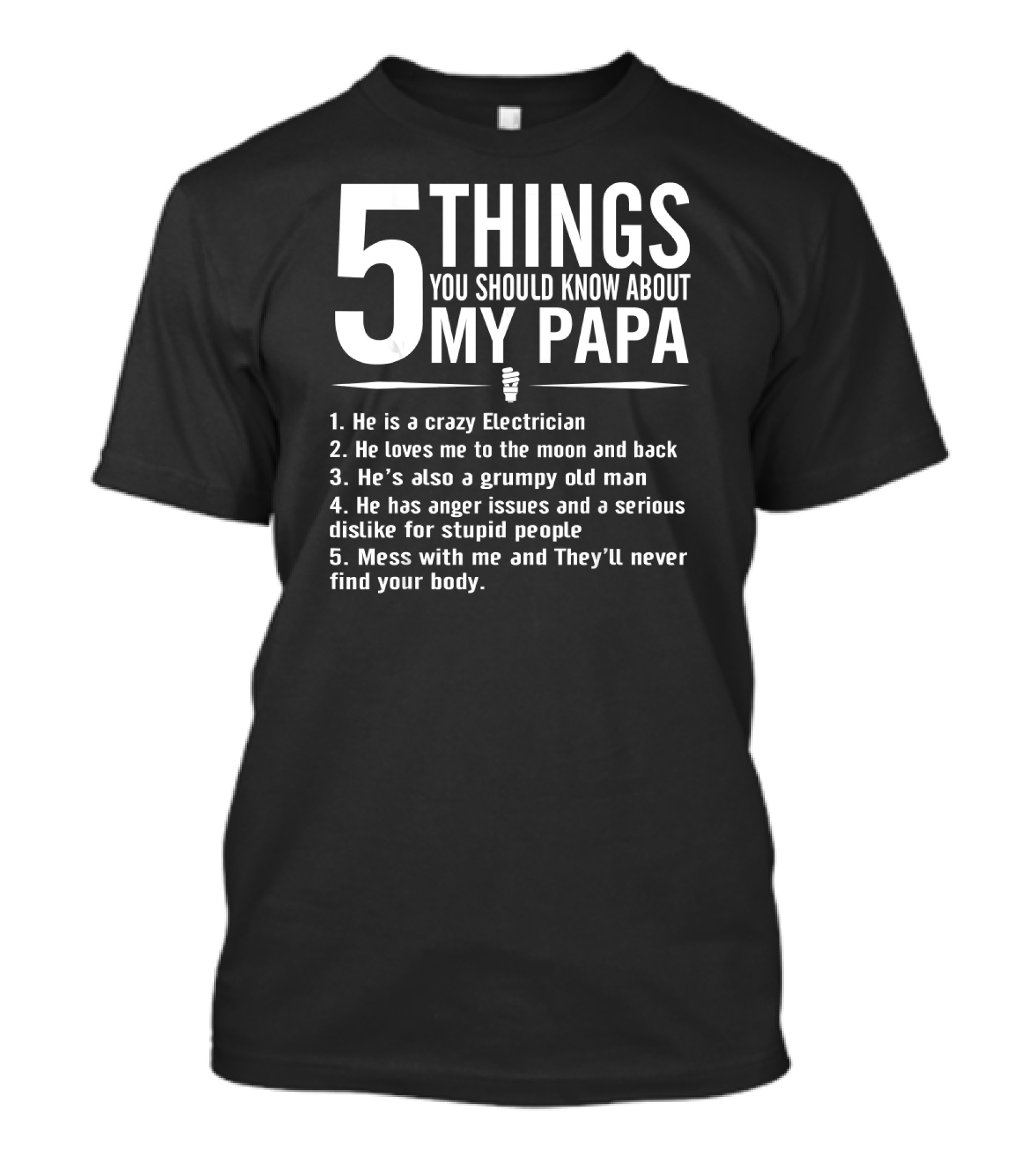 5 Things You Should Know About My Papa Electrician: Crazy Funny Grumpy Old Man Who Loves Me To The Moon And Back T-Shirt