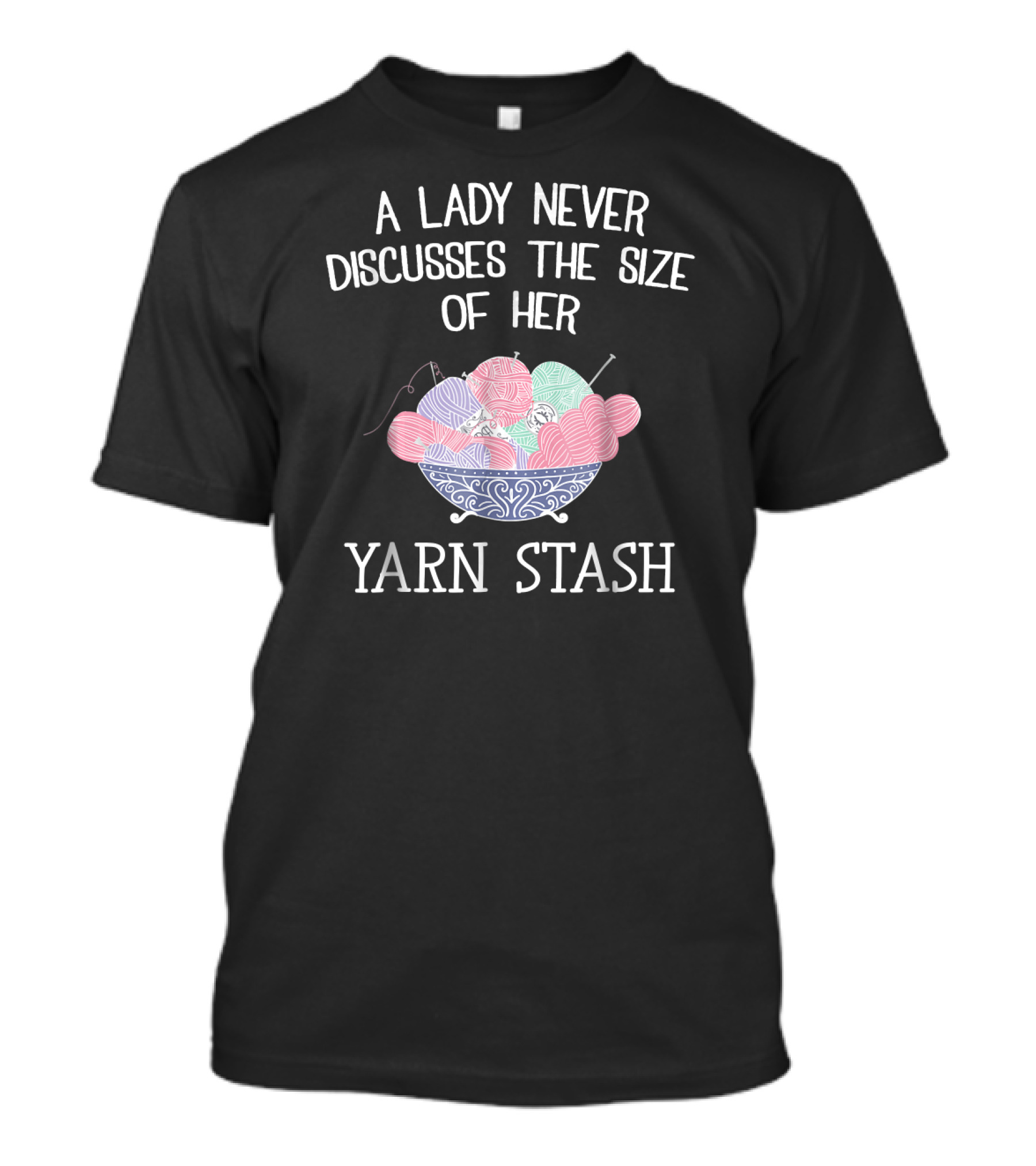 A Lady Never Discusses The Size Of Her Yarn Stash Bowl T-Shirt