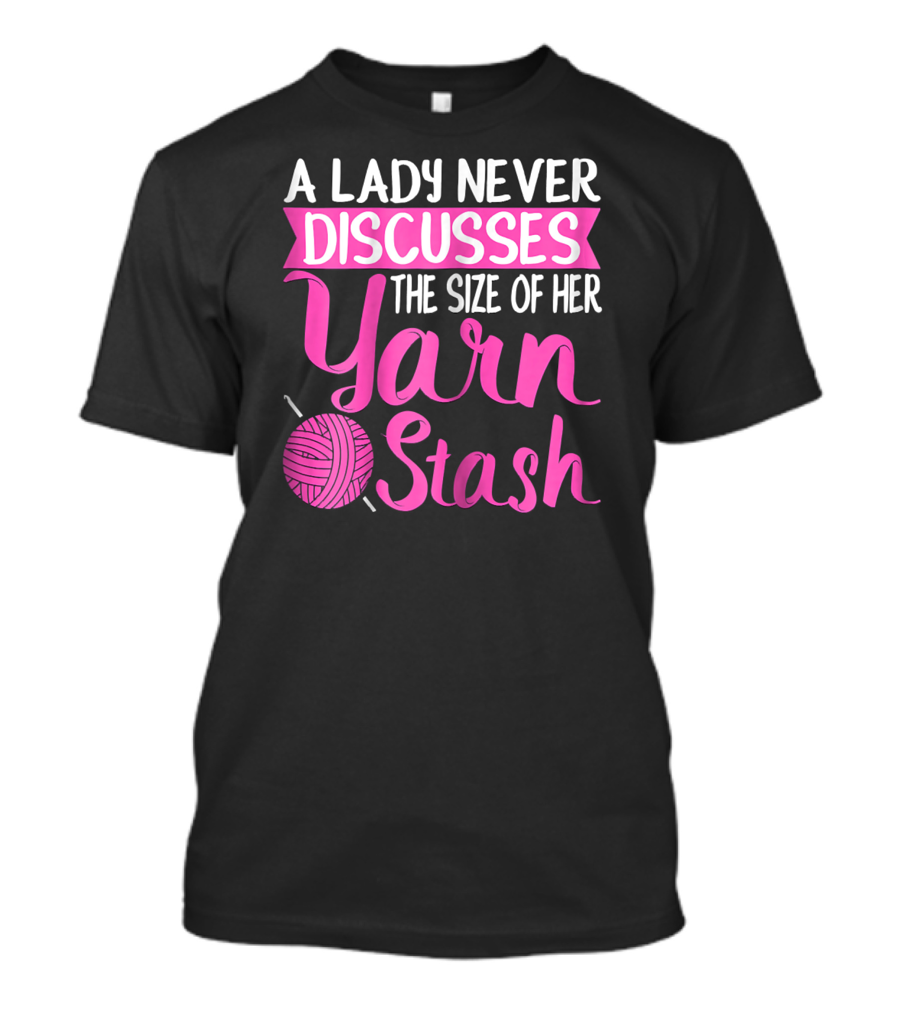 A Lady Never Discusses The Size Of Her Yarn Stash T-Shirt
