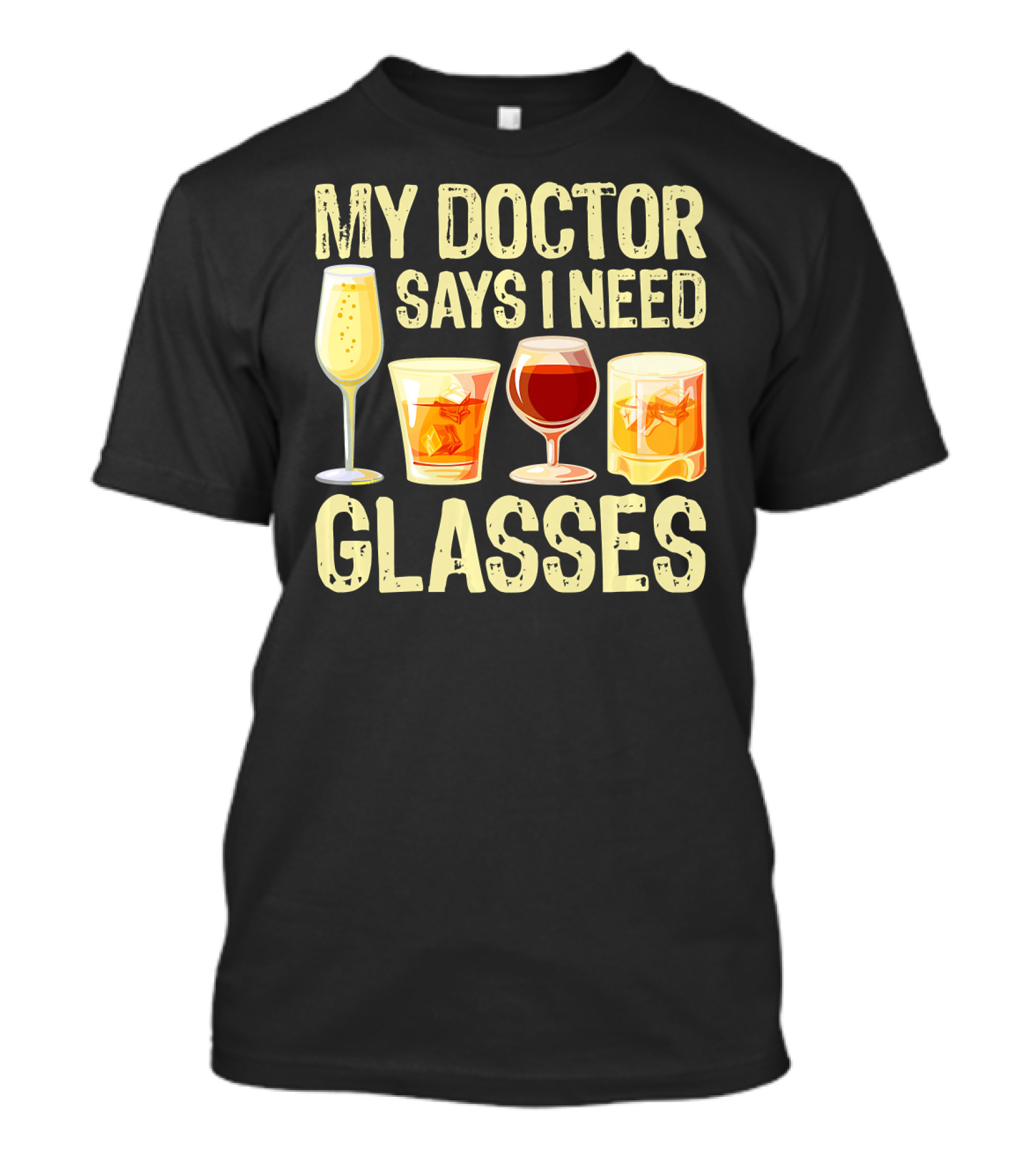 My Doctor Says I Need Glasses With Alcoholic Beverages T-Shirt