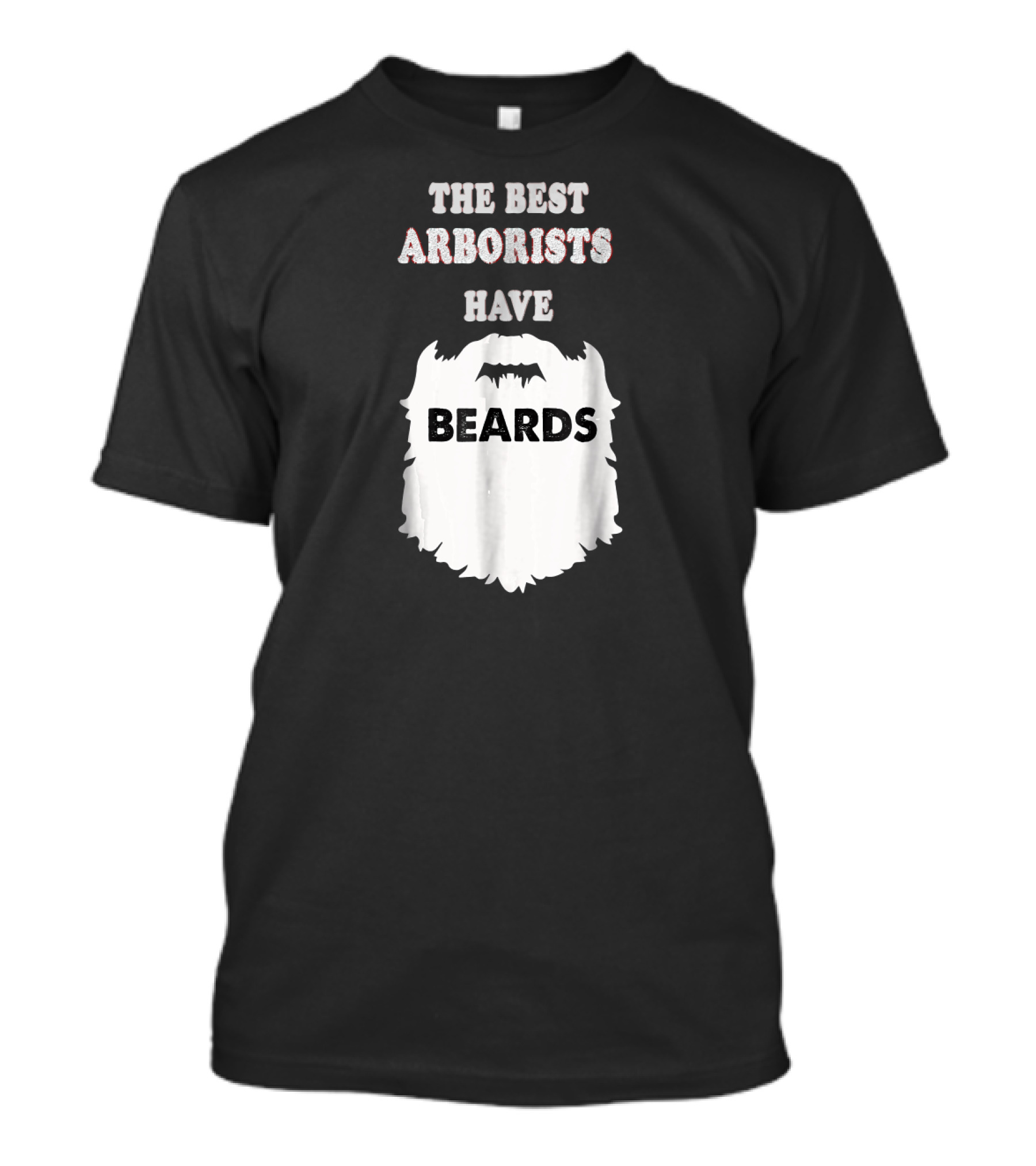 THE BEST ARBORISTS HAVE BEARDS T-Shirt