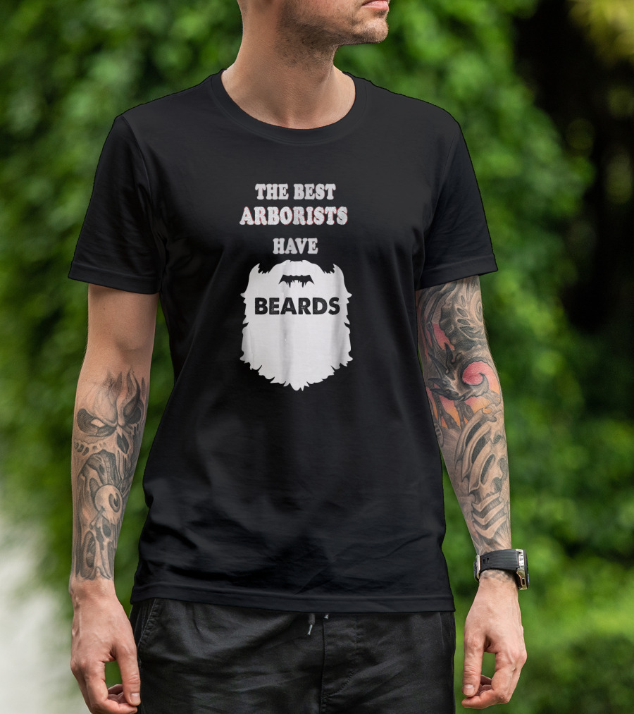 THE BEST ARBORISTS HAVE BEARDS T-Shirt