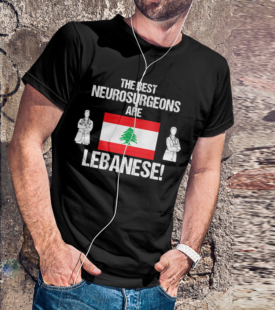 The Best Neurosurgeons Are Lebanese Flag Lebanese T-Shirt