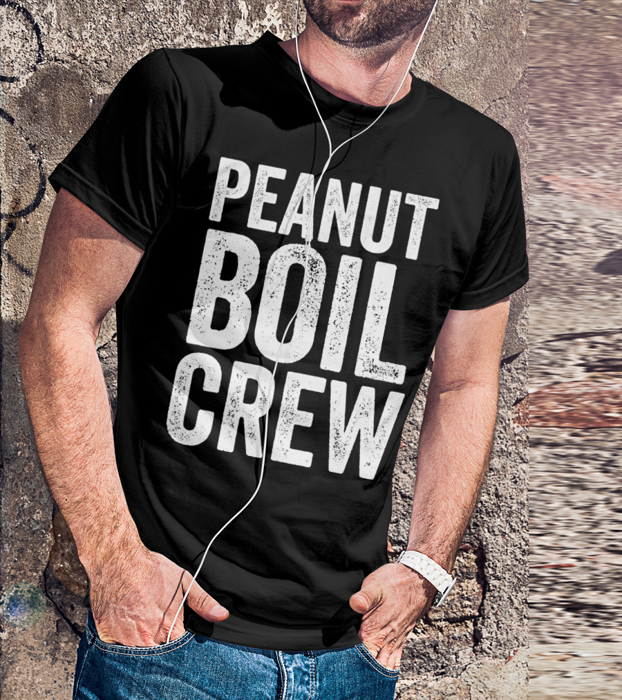 Peanut Boil Crew Boiled Peanut Lover T-Shirt