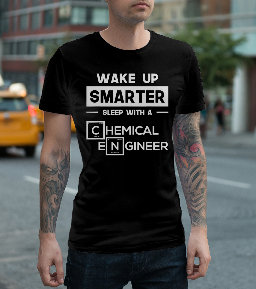 WAKE UP SMARTER SLEEP WITH A CHEMICAL ENGINEER T-Shirt
