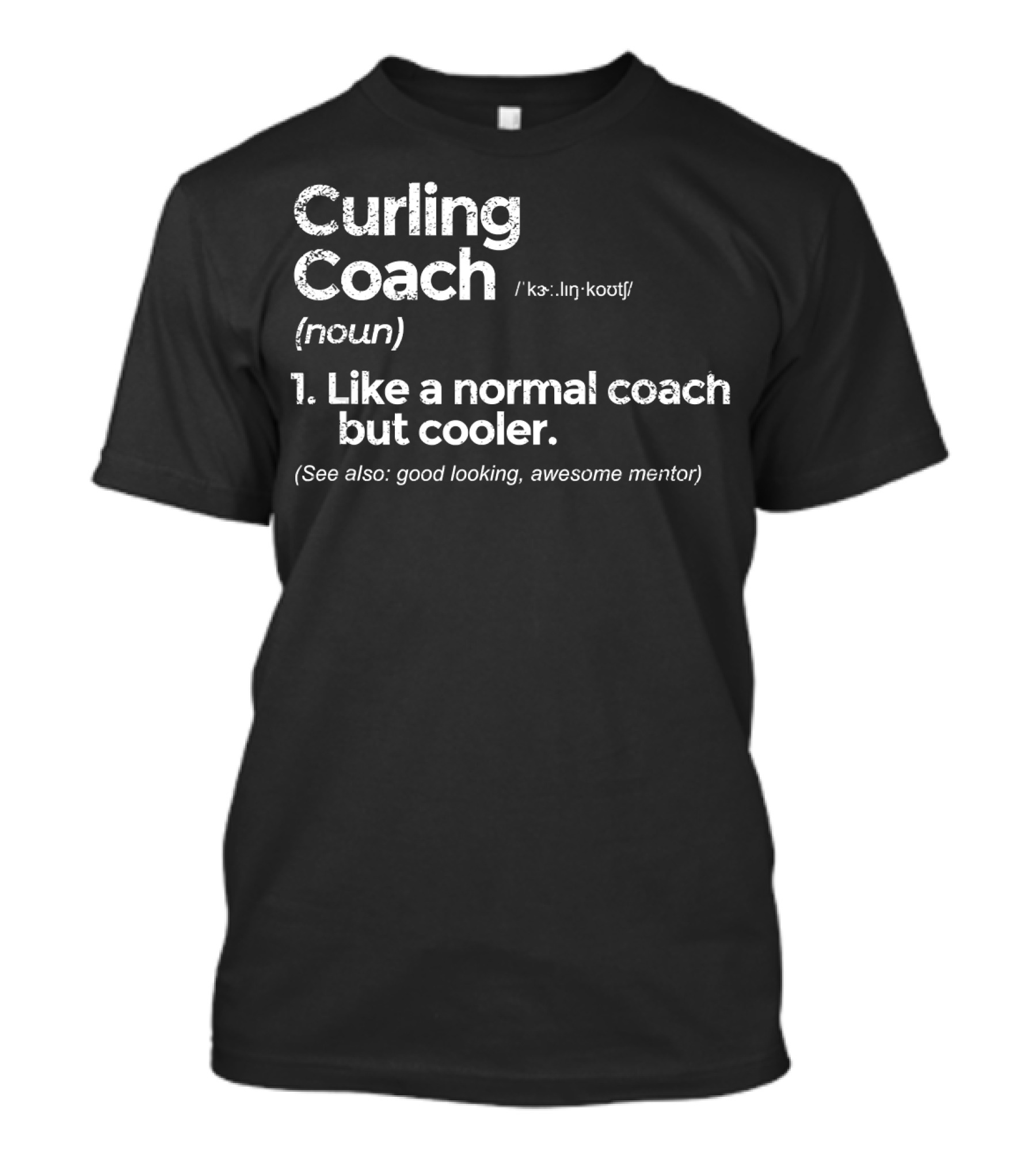 Curling Coach Definition Like A Normal Coach But Cooler Awesome Mentor T-Shirt