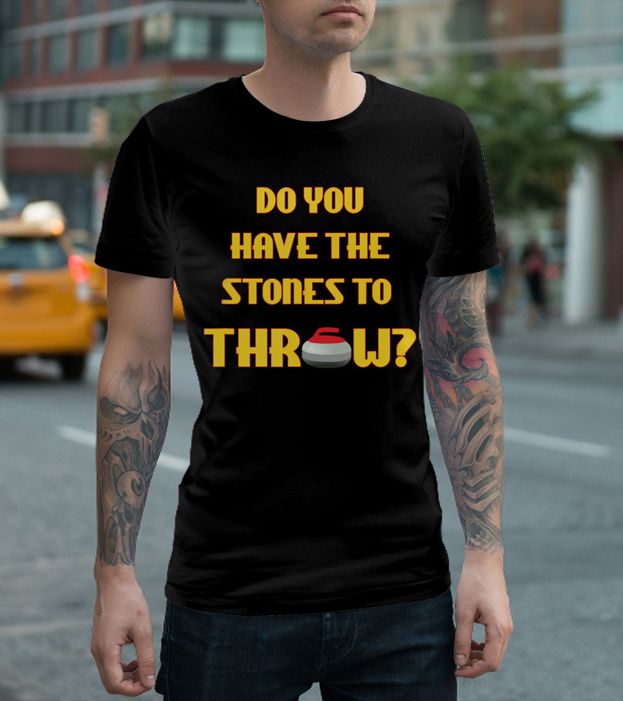 Do You Have the Stones to Throw Curling Funny Curler Curling Stone T-Shirt