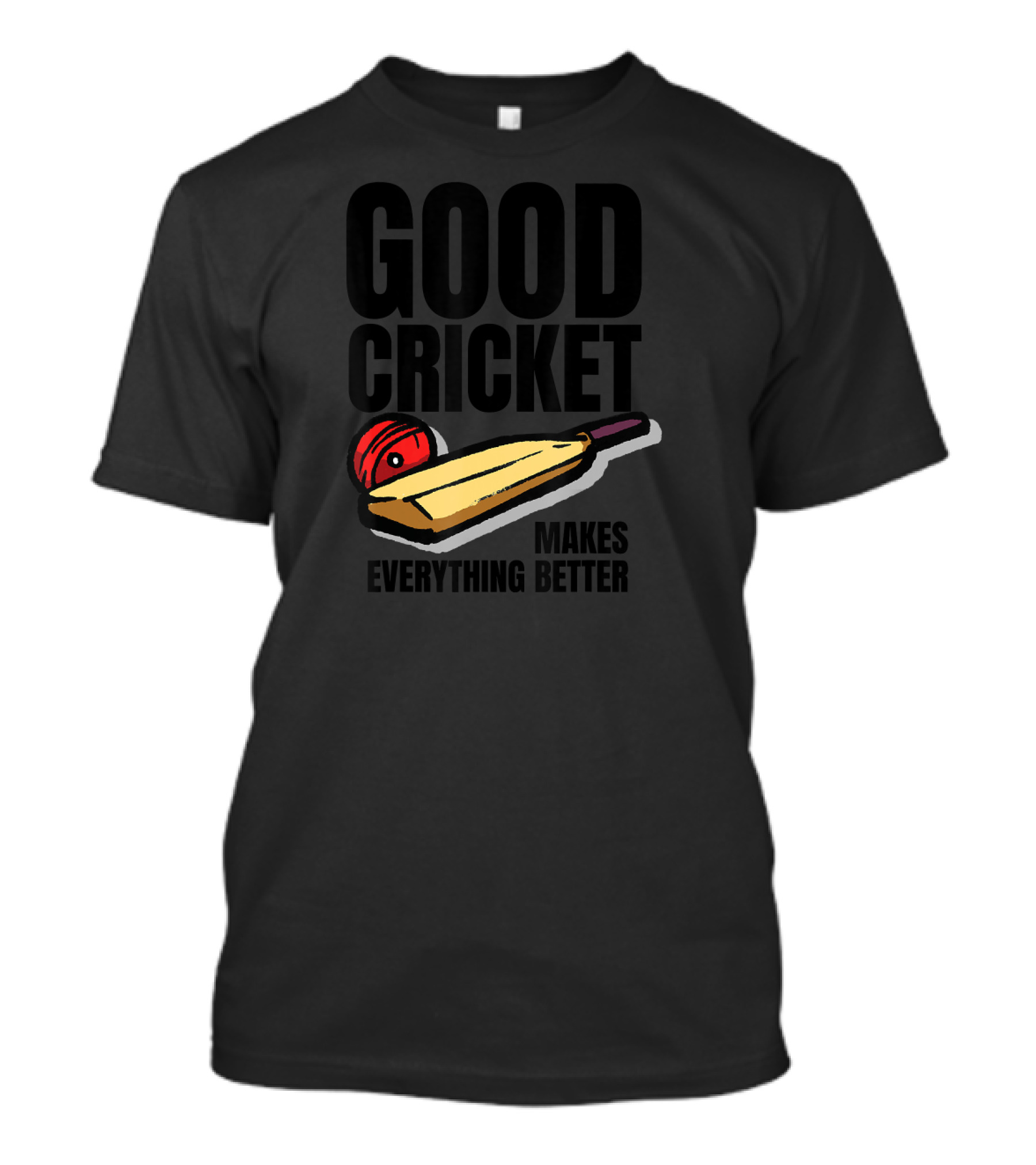 Good Cricket Makes Everything Better T-Shirt