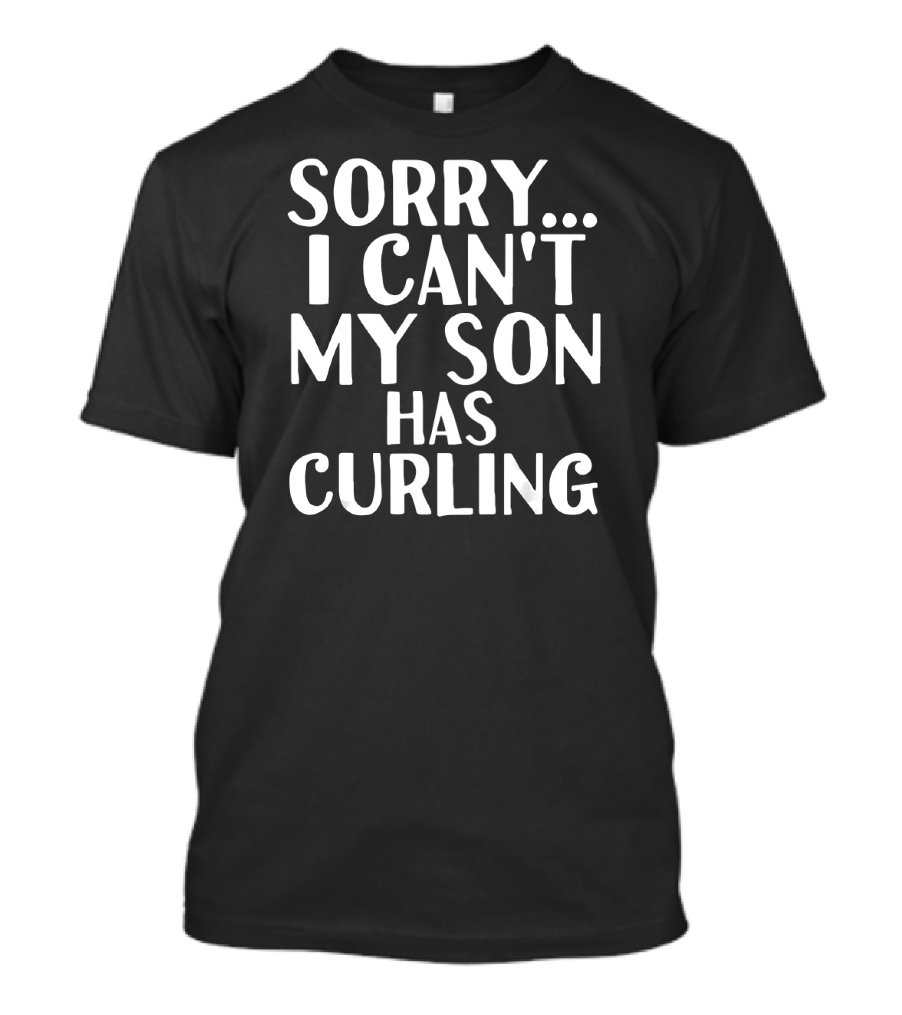 Sorry I Can't My Son Has Curling T-Shirt