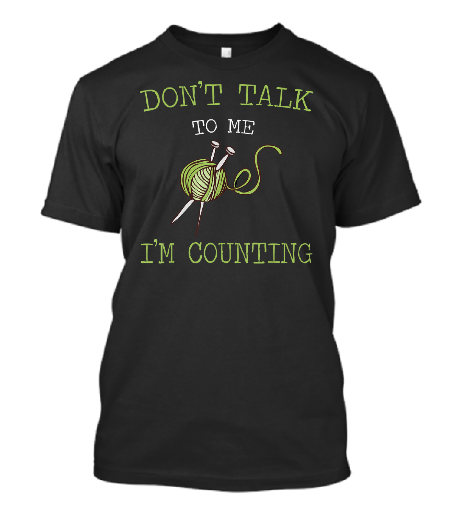 DON'T TALK TO ME I'M COUNTING Crochet Knit Yarn Needles T-Shirt