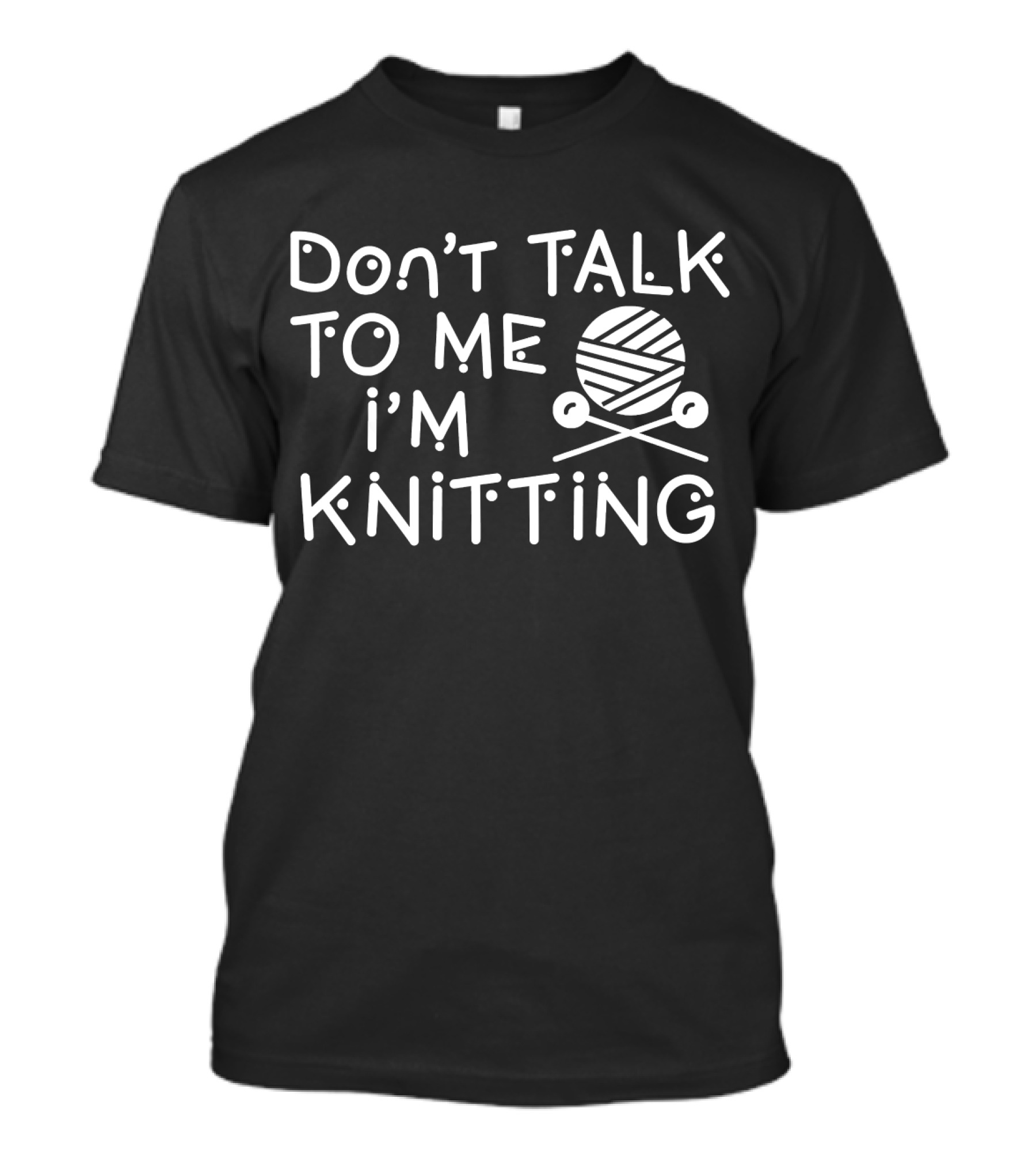 Don't Talk To Me I'm Knitting Yarn Ball And Needles Funny Knitter T-Shirt