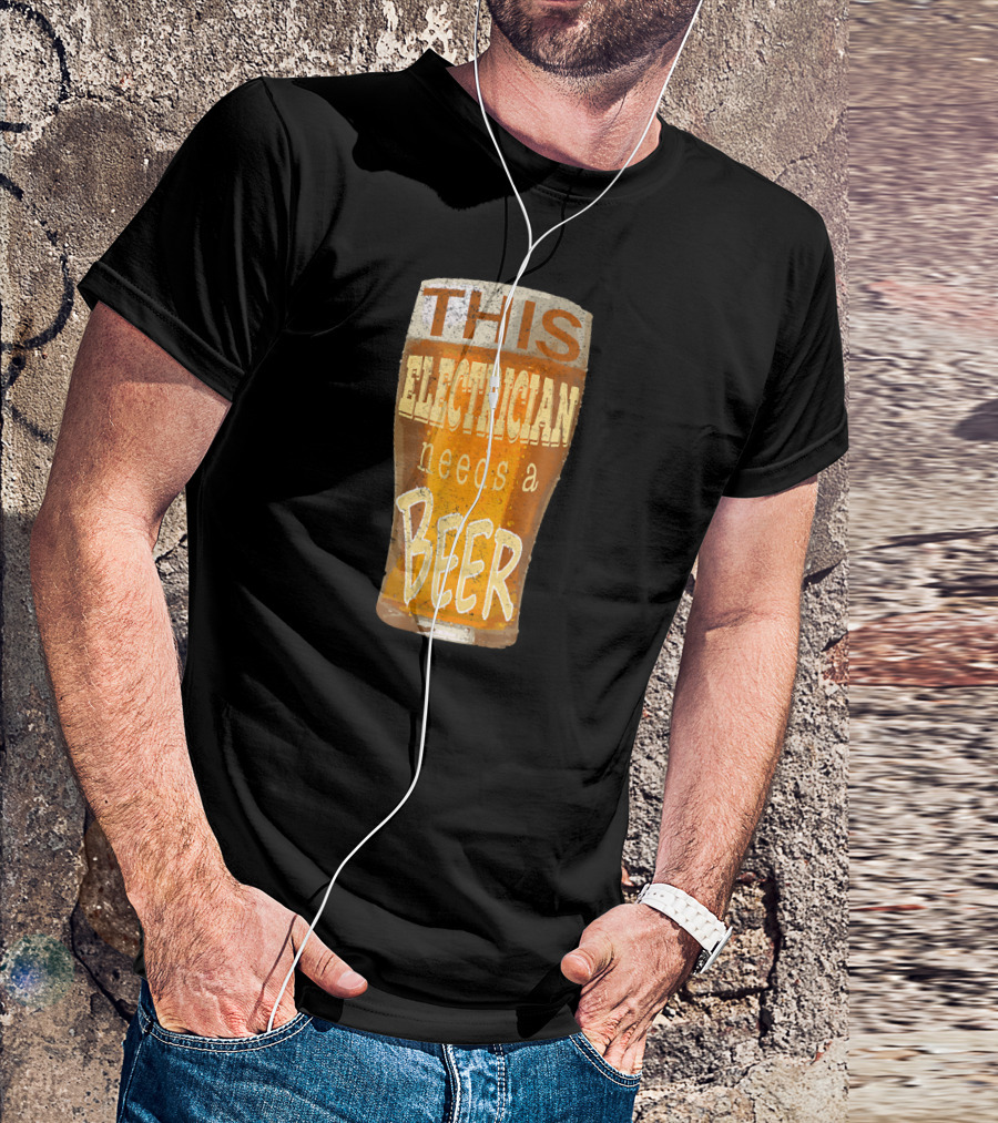 This Electrician Needs A Beer T-Shirt