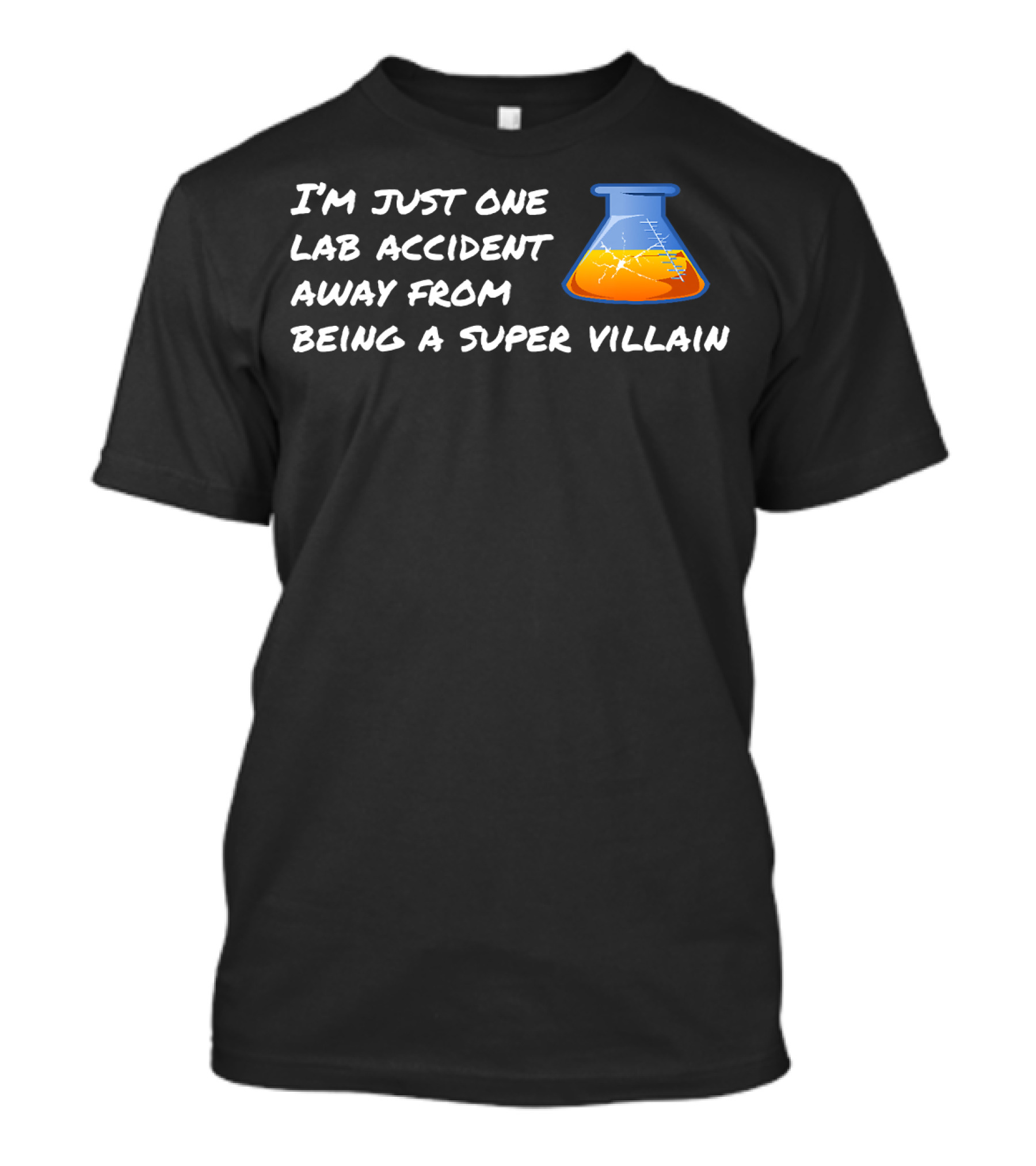 I'm Just One Lab Accident Away From Being A Super Villain T-Shirt