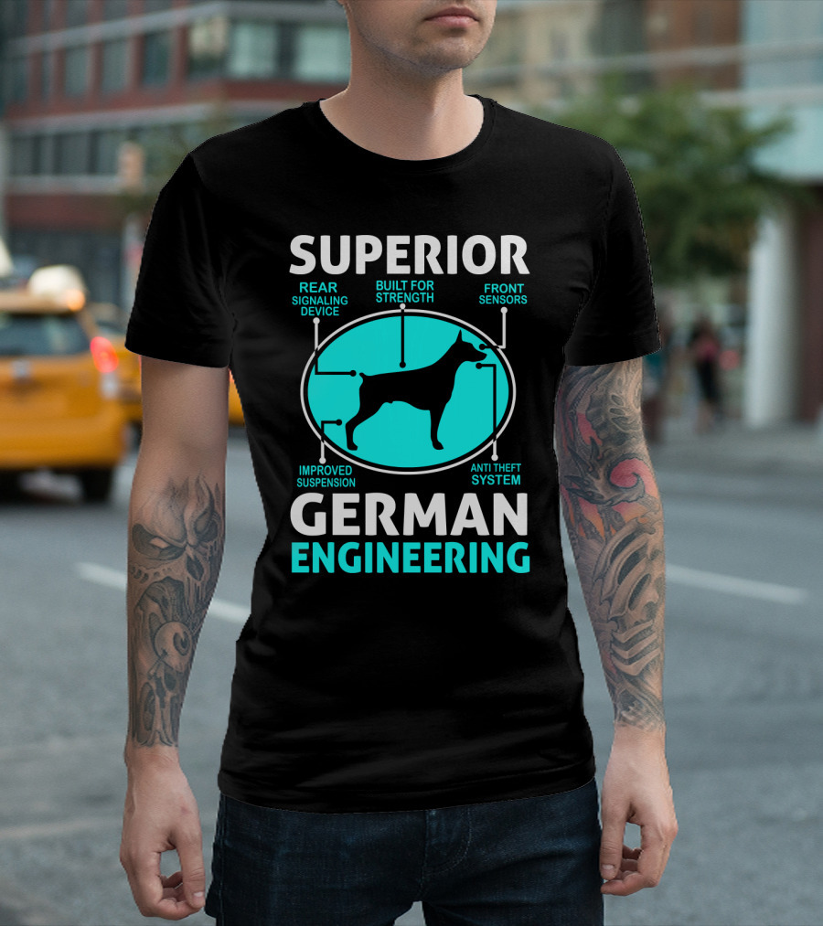 Superior German Engineering Doberman Rear Signaling Device Front Sensors Improved Suspension Anti Theft System Built for Strength T-Shirt