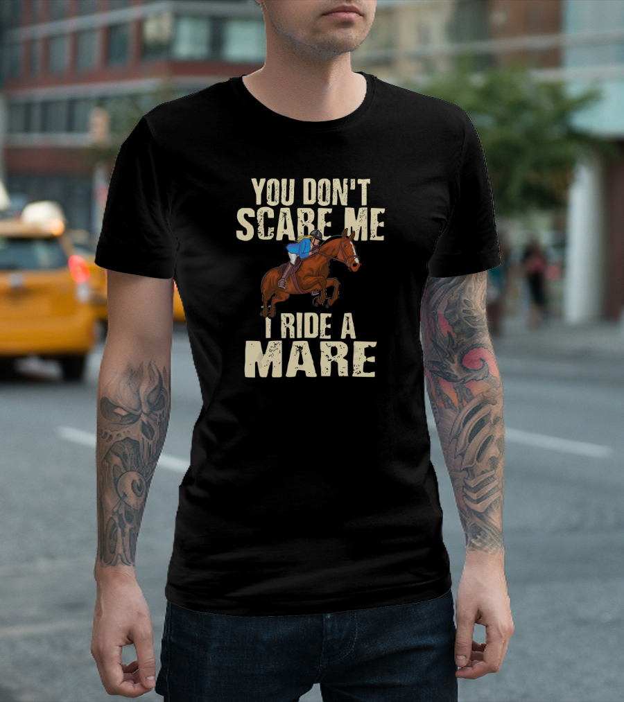 You Don't Scare Me I Ride A Mare Horseback Riding T-Shirt