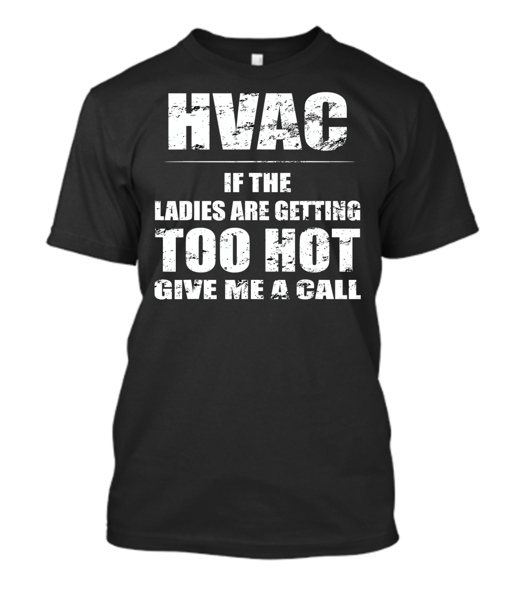 HVAC If The Ladies Are Getting Too Hot Give Me A Call T-Shirt