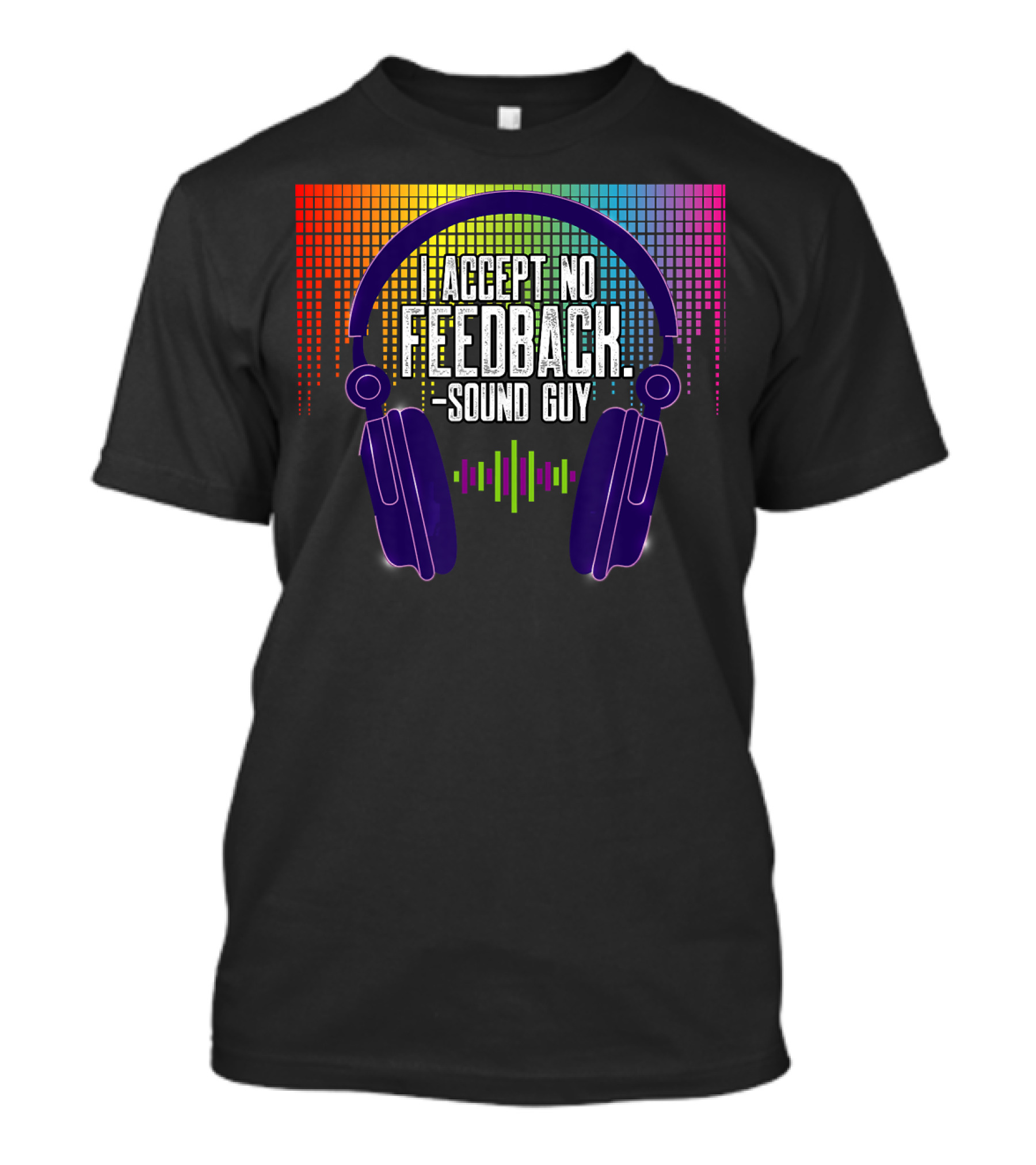 I Accept No Feedback Sound Guy Headphones Equalizer T-Shirt