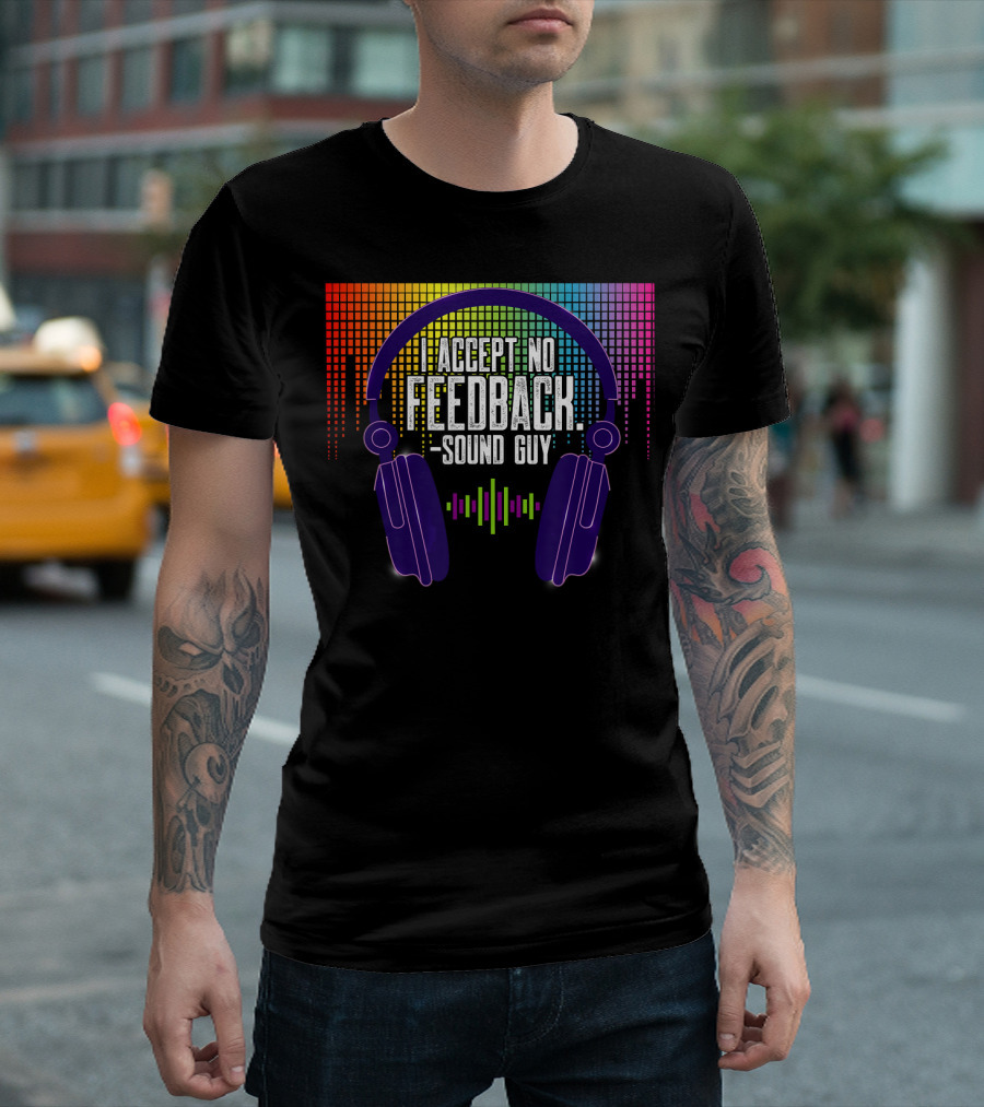 I Accept No Feedback Sound Guy Headphones Equalizer T-Shirt