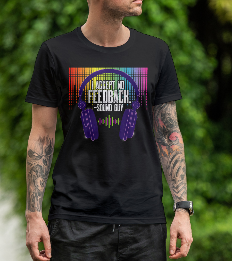 I Accept No Feedback Sound Guy Headphones Equalizer T-Shirt