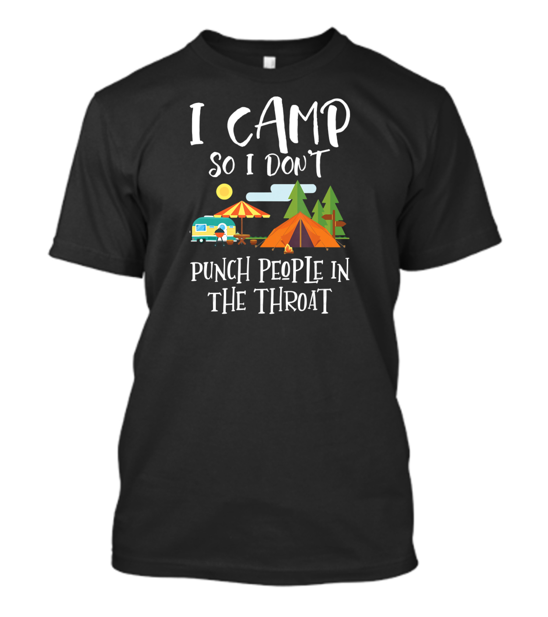 I Camp So I Don't Punch People In The Throat Camping Tent Trees Sun Camper T-Shirt