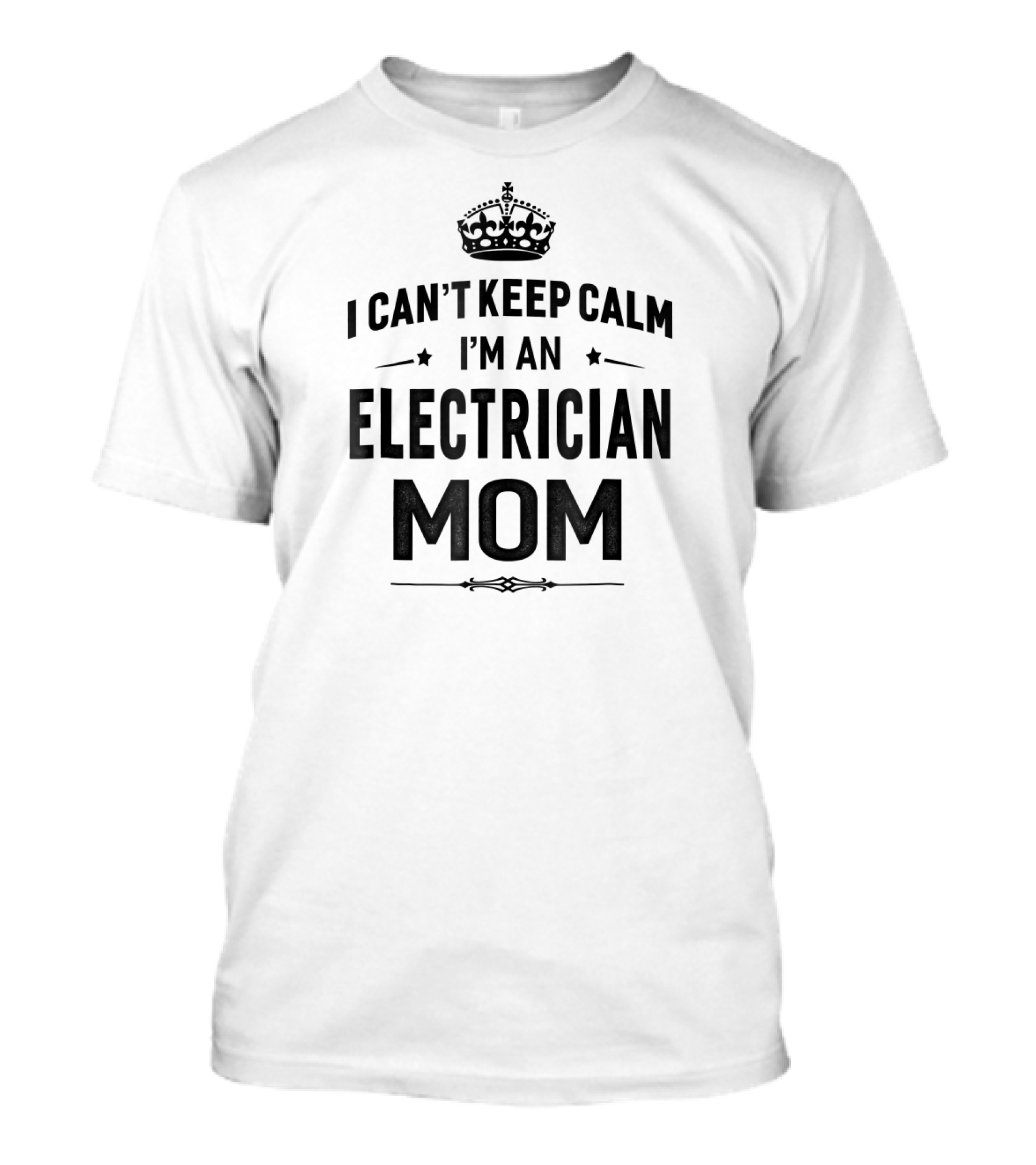 I Can't Keep Calm I'm An Electrician Mom T-Shirt