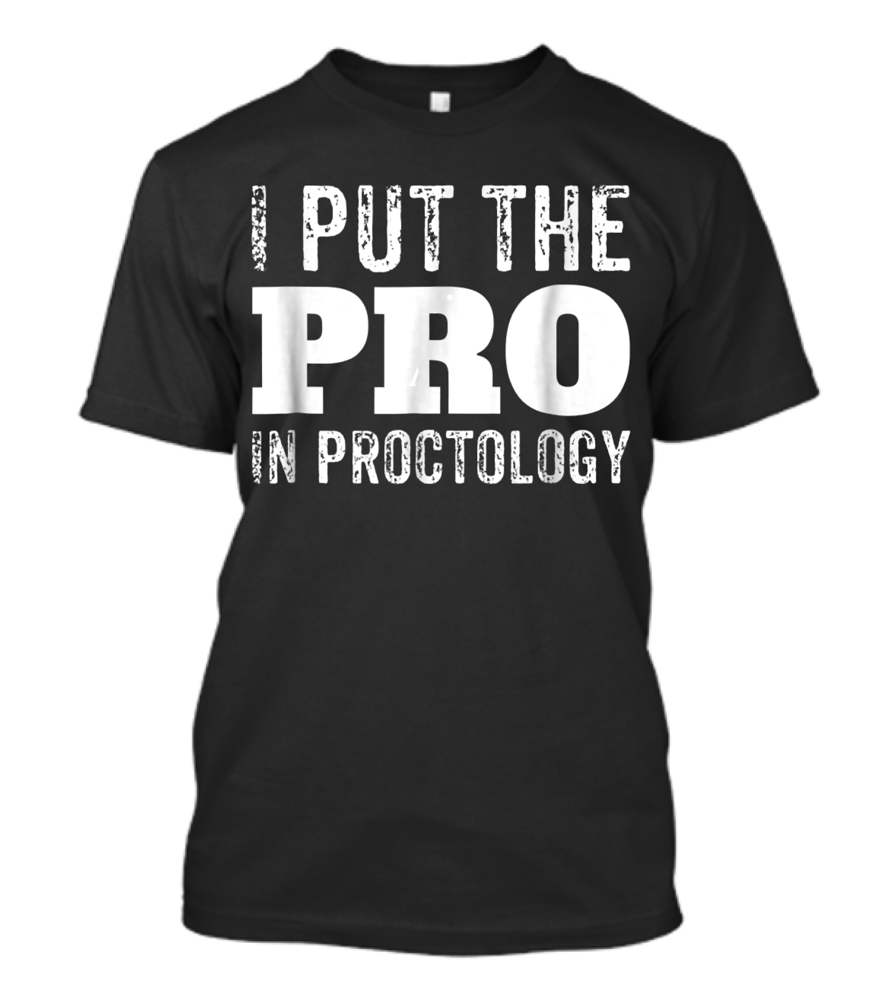 I Put The Pro At The Forefront Of Proctology Expertise T-Shirt