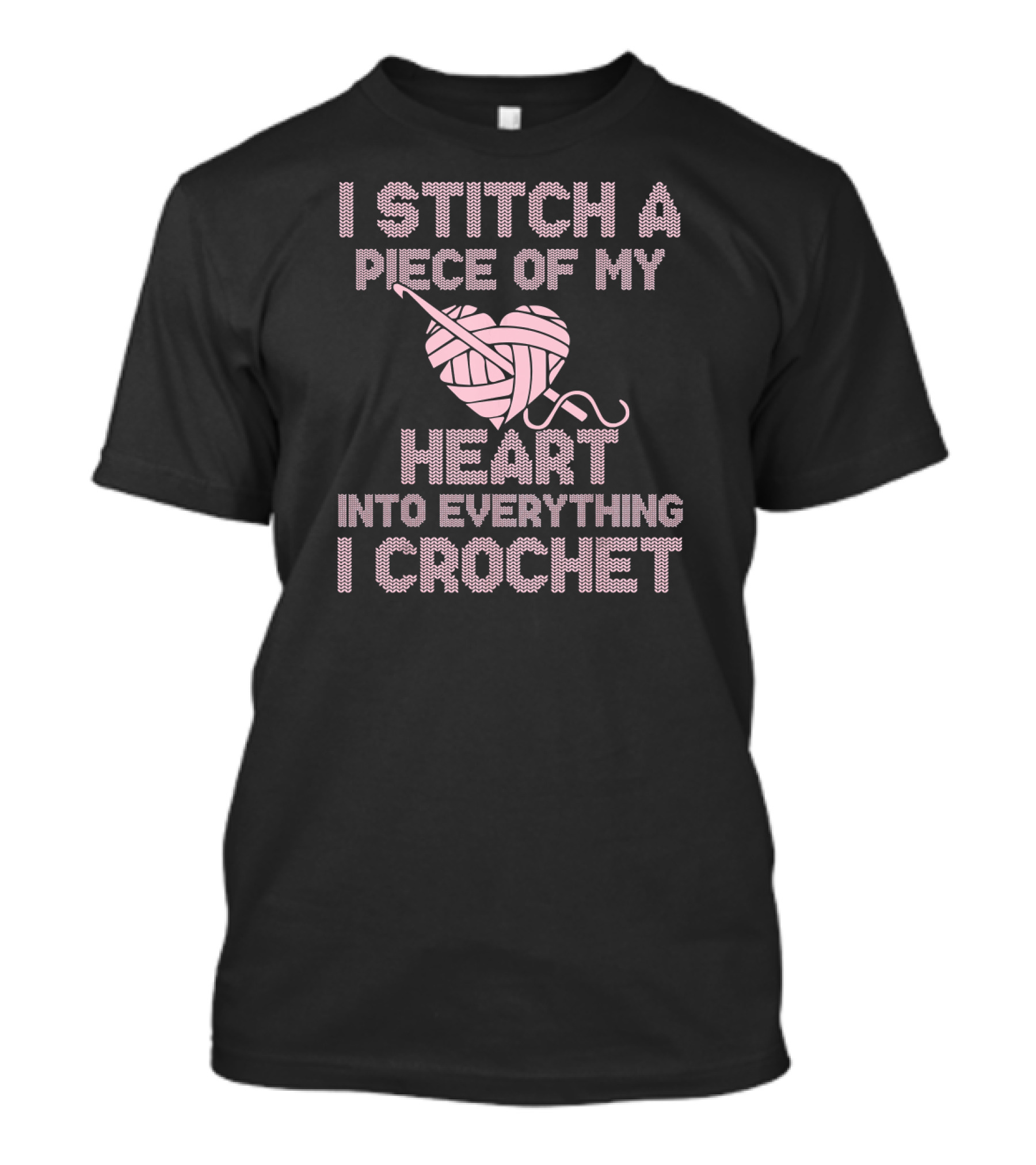 I Stitch A Piece Of My Heart Into Everything I Crochet T-Shirt