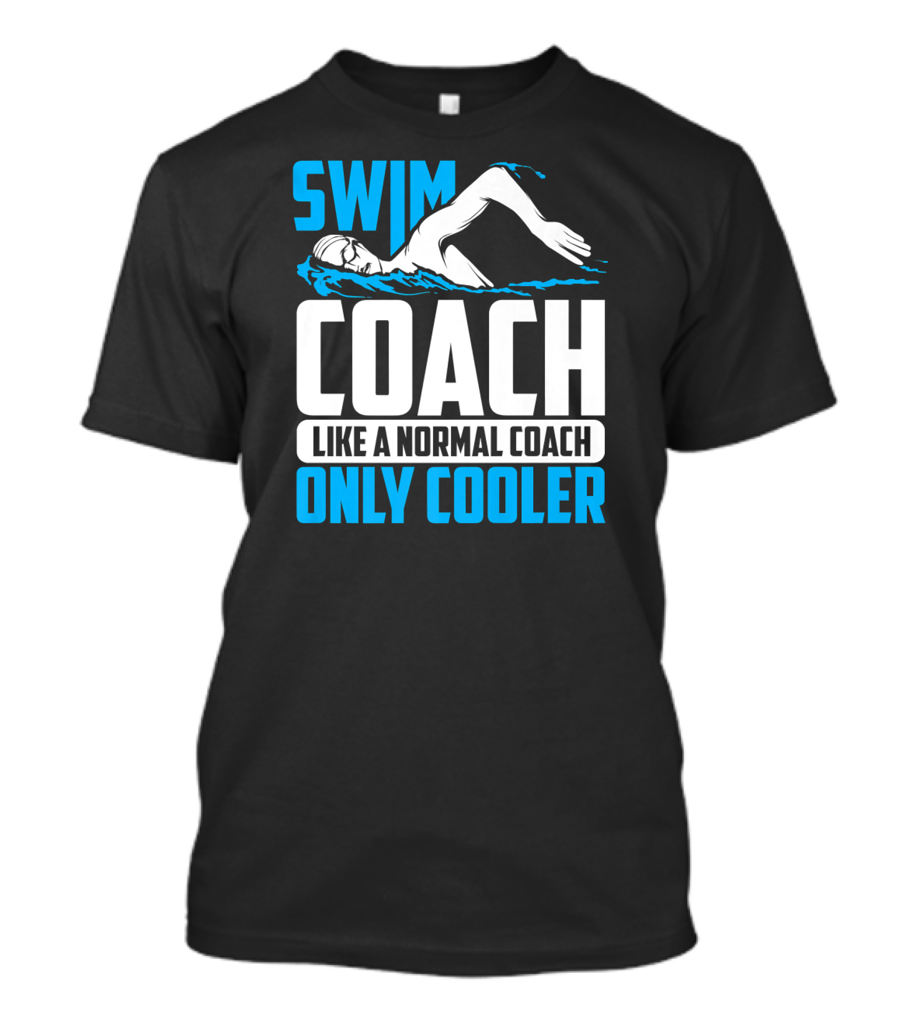 Swim Coach Like A Normal Coach Only Cooler T-Shirt