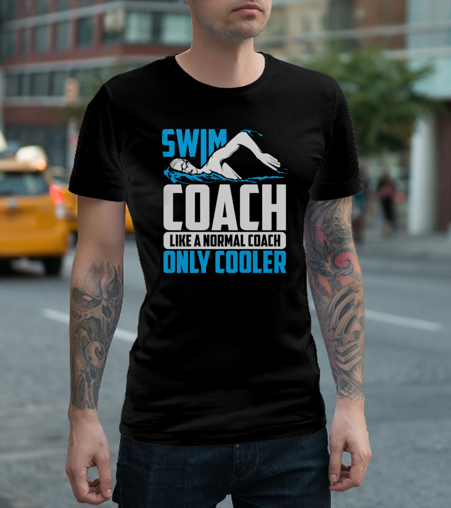 Swim Coach Like A Normal Coach Only Cooler T-Shirt