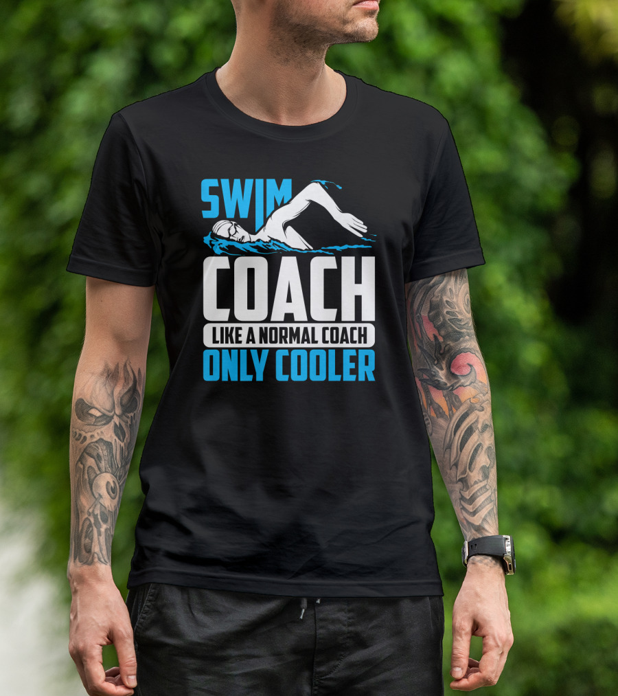 Swim Coach Like A Normal Coach Only Cooler T-Shirt