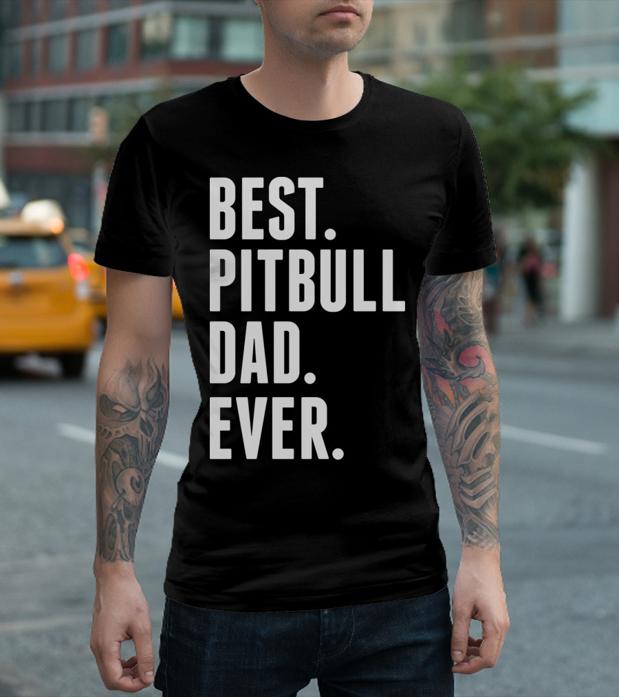 BEST PITBULL DAD EVER T-Shirt