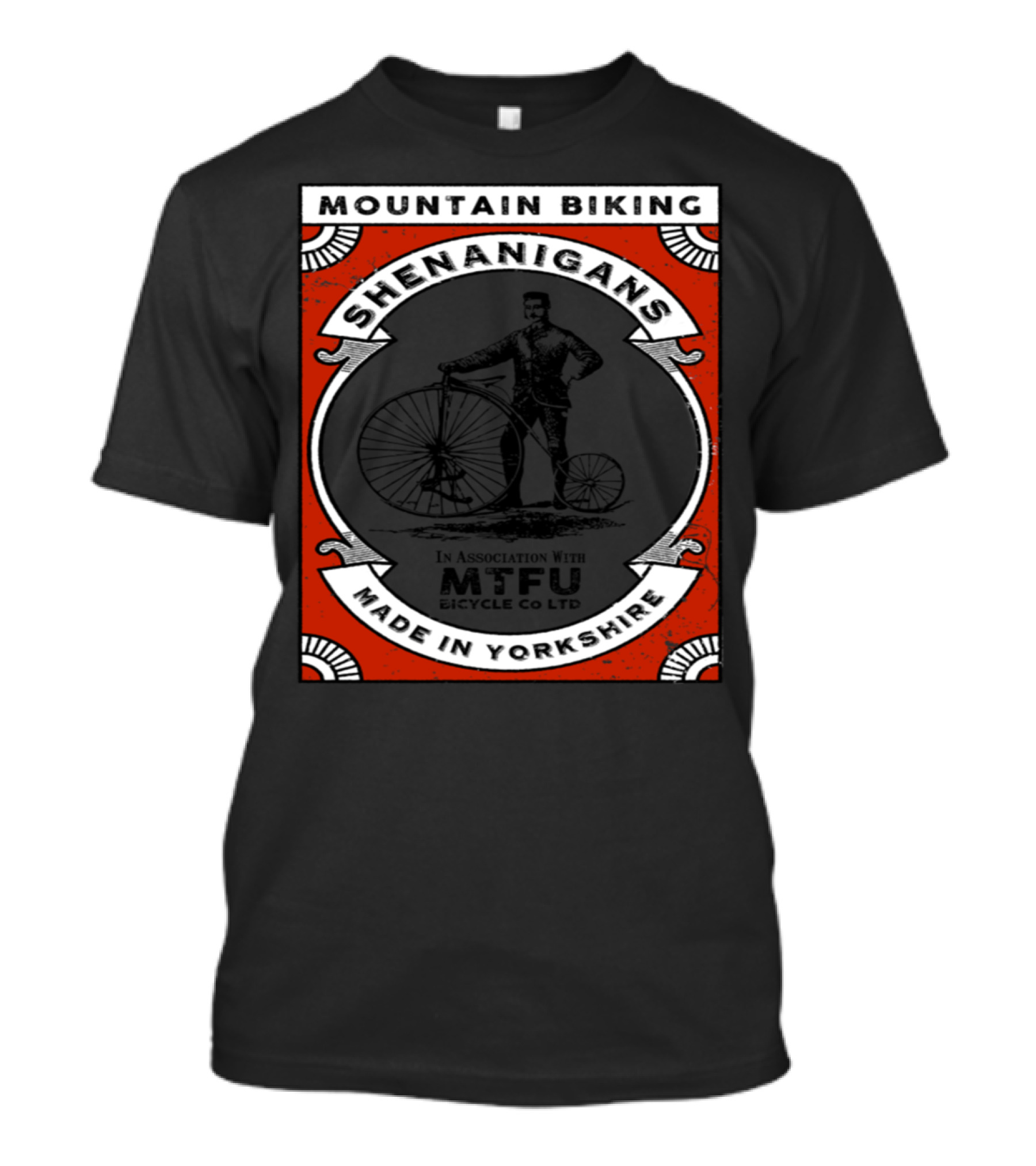 Mountain Biking Shenanigans Made In Yorkshire MTFU Bicycle Co Ltd T-Shirt
