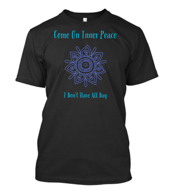Come On Inner Peace I Don't Have All Day Yoga Mandala T-Shirt