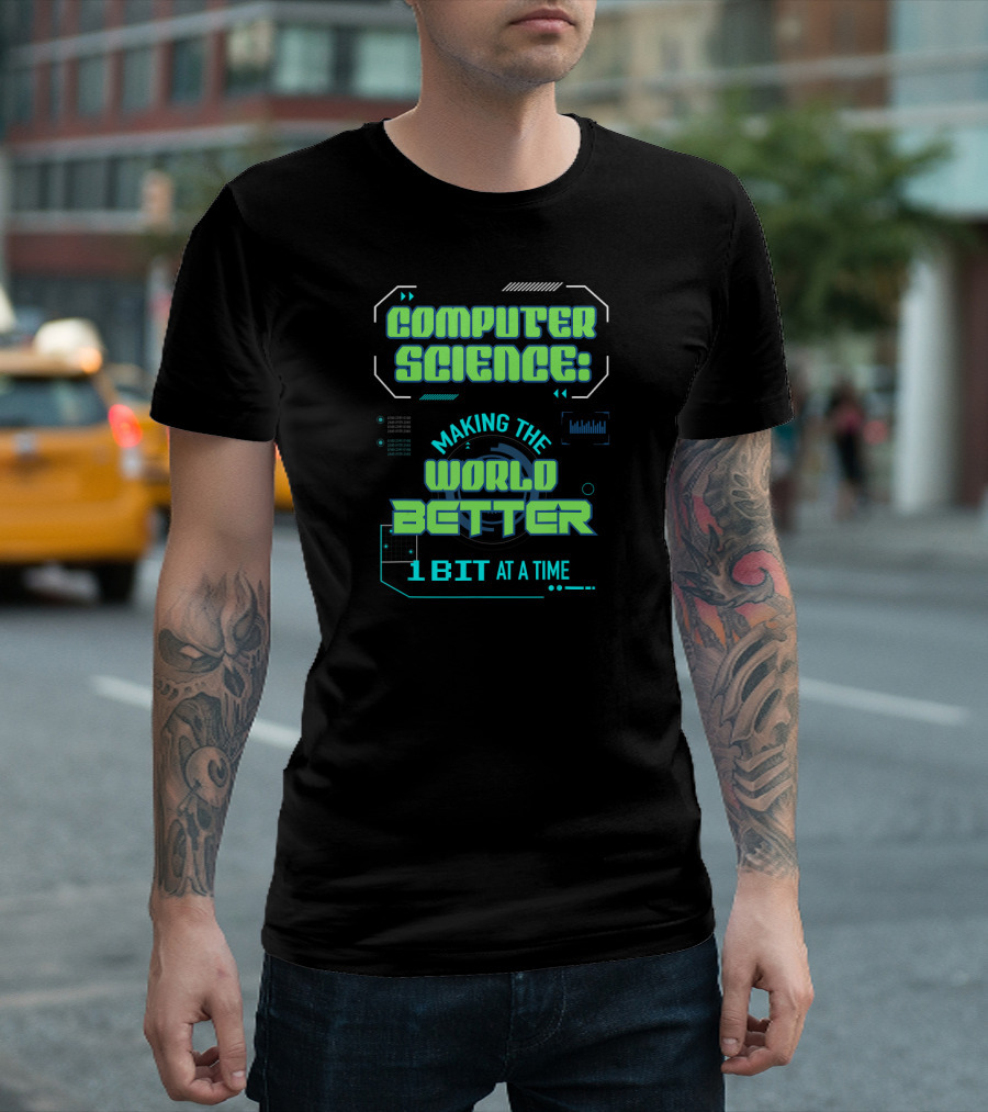 Computer Science: Making the World Better 1 Bit at a Time T-Shirt