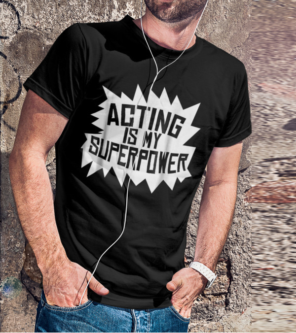 Acting Is My Superpower T-Shirt