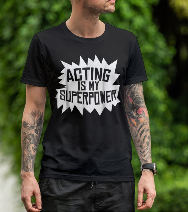 Acting Is My Superpower T-Shirt