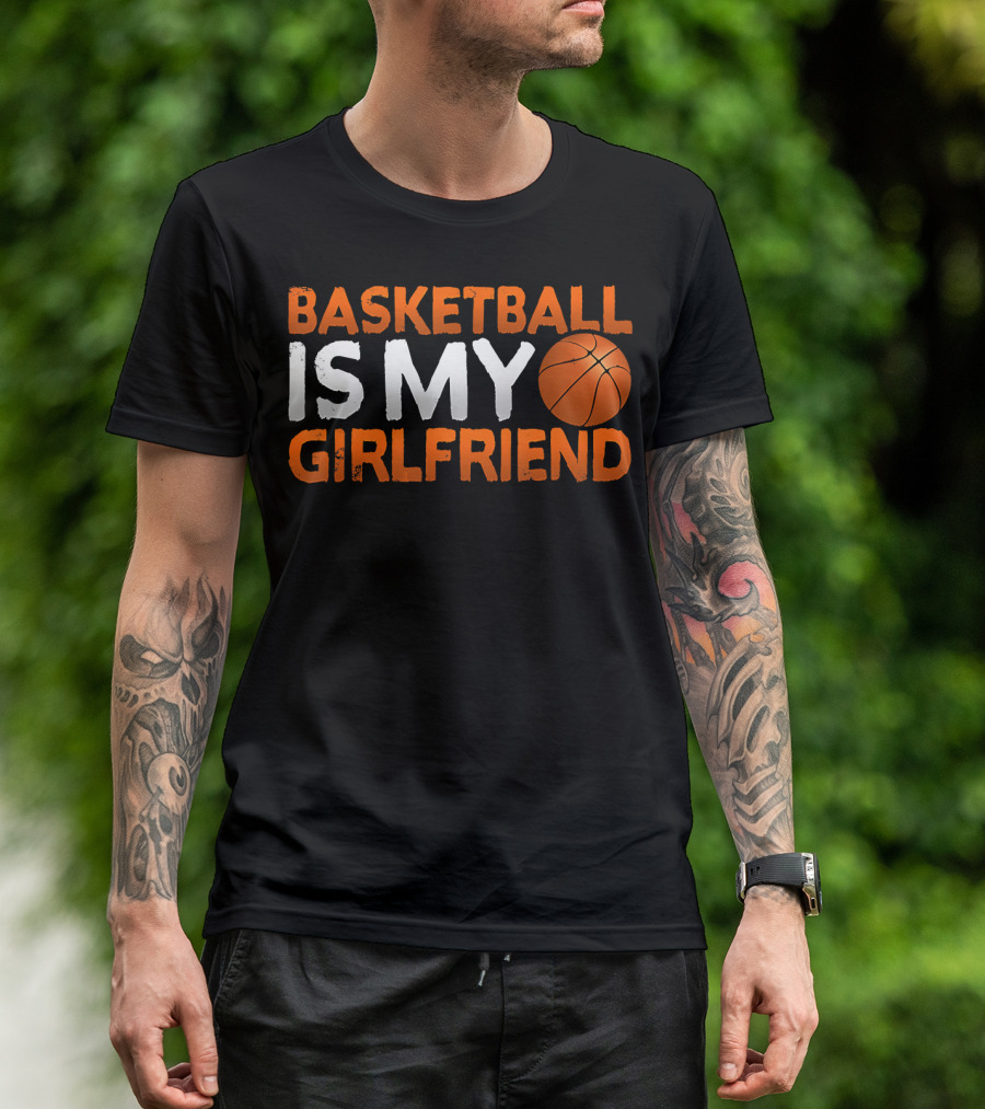 Basketball Is My Girlfriend Basketball Symbol Sport T-Shirt