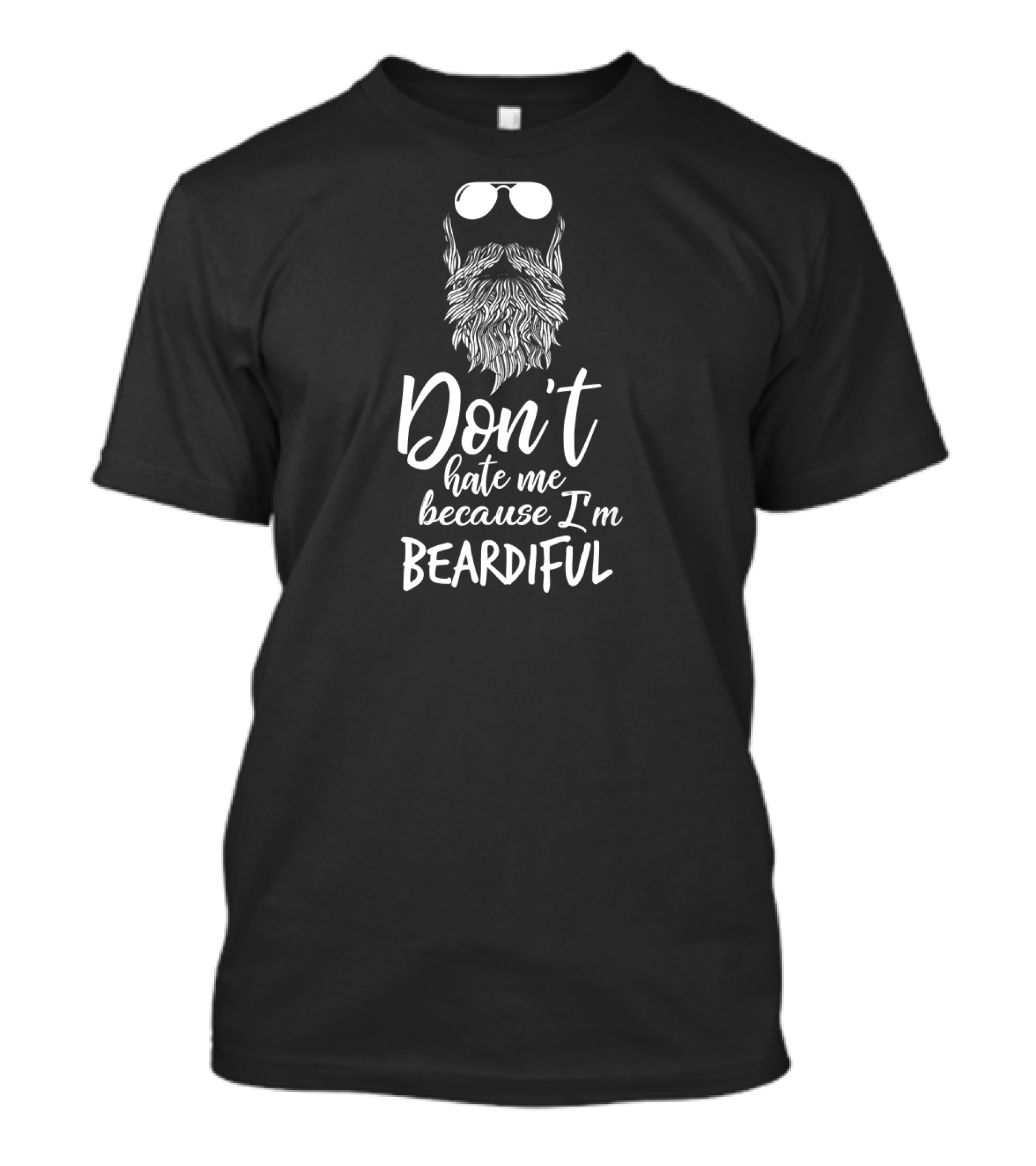 Don't Hate Me Because I'm Beardiful Sunglasses Beard T-Shirt
