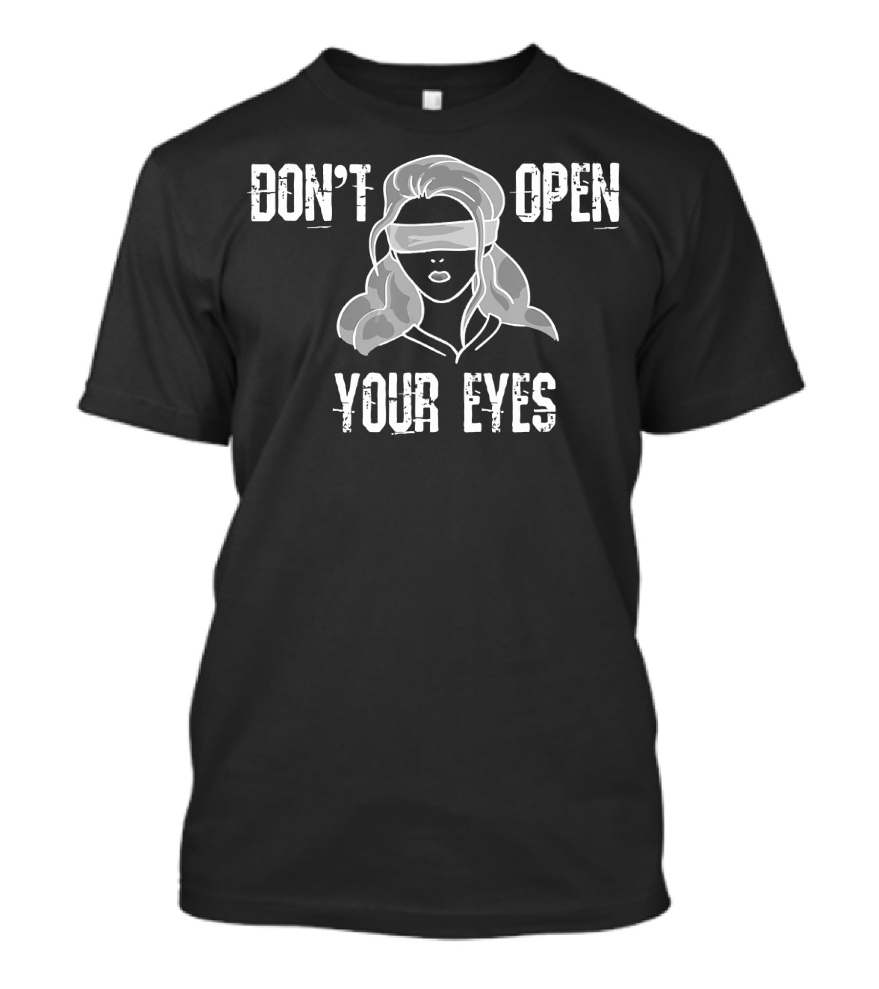 Don't Open Your Eyes Bird Box Blindfold Woman T-Shirt